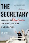 The Secretary: A Journey With Hillary Clinton From Beirut To The Heart Of American Power
