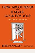 How About Never--Is Never Good For You?: My Life In Cartoons