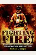 Fighting Fire!: Ten Of The Deadliest Fires In American History And How We Fought Them