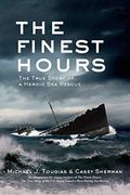 The Finest Hours: The True Story Of A Heroic Sea Rescue