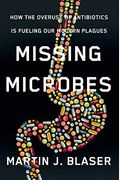 Missing Microbes: How The Overuse Of Antibiotics Is Fueling Our Modern Plagues