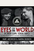 Eyes of the World: Robert Capa, Gerda Taro, and the Invention of Modern Photojournalism