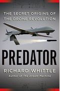 Predator: The Secret Origins Of The Drone Revolution