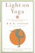 Light on Yoga: The Bible of Modern Yoga...