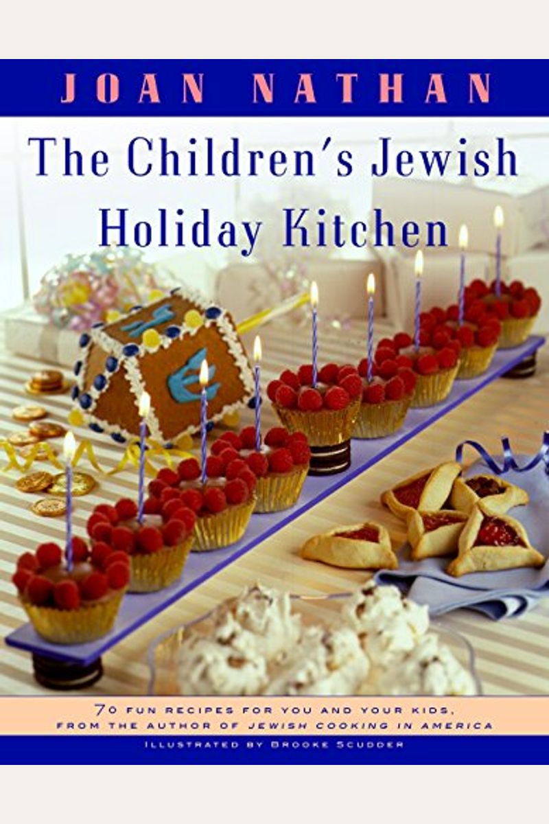 The Children's Jewish Holiday Kitchen: A Cookbook With 70 Fun Recipes For You And Your Kids, From The Author Of Jewish Cooking In America