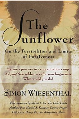 The Sunflower: On The Possibilities And Limits Of Forgiveness The Sunflower: On The Possibilities And Limits Of Forgiveness