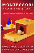 Montessori From The Start: The Child At Home, From Birth To Age Three