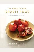 The Book Of New Israeli Food: A Culinary Journey: A Cookbook
