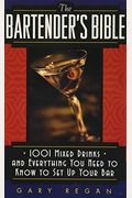 The Bartender's Bible: 1001 Mixed Drinks And Everything You Need To Know To Set Up Your Bar
