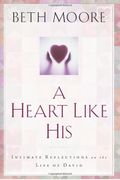 A Heart Like His: Intimate Reflections On The Life Of David