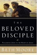 The Beloved Disciple: Following John To The Heart Of Jesus
