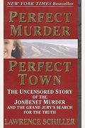 Perfect Murder, Perfect Town: The Uncensored Story Of The Jonbenet Murder And The Grand Jury's Search For The Truth