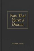 Now That You're A Deacon
