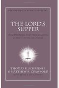 The Lord's Supper: Remembering And Proclaiming Christ Until He Comes