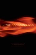 In The Beginning God: A Fresh Look At The Case For Original Monotheism