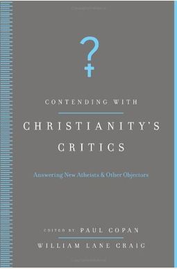 Contending with Christianity's Critics: Anwering New Atheists and Other Objectors Contending with Christianity's Critics: Anwering New Atheists and Other Objectors