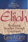 Men Of Character: Elijah: Remaining Steadfast Through Uncertainty