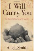 I Will Carry You: The Sacred Dance Of Grief And Joy