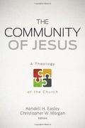 The Community Of Jesus: A Theology Of The Church