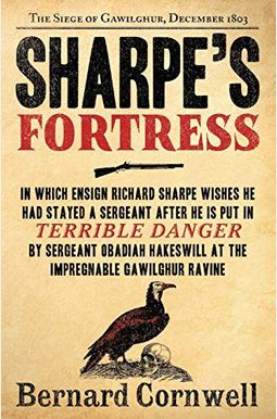 Sharpe's Fortress: Richard Sharpe and the Siege of Gawilghur, December 1803 Sharpe's Fortress: Richard Sharpe and the Siege of Gawilghur, December 1803