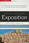 Exalting Jesus In Zephaniah, Haggai, Zechariah, And Malachi