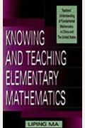 Knowing And Teaching Elementary Mathematics: Teachers' Understanding Of Fundamental Mathematics In China And The United States