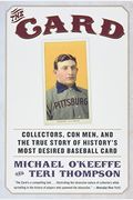 The Card: Collectors, Con Men, And The True Story Of History&#8217;S Most Desired Baseball Card