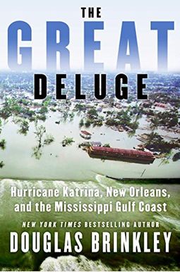 The Great Deluge: Hurricane Katrina, New Orleans, And The Mississippi Gulf Coast The Great Deluge: Hurricane Katrina, New Orleans, And The Mississippi Gulf Coast