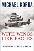 With Wings Like Eagles: The Untold Story Of The Battle Of Britain