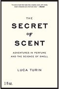 The Secret Of Scent: Adventures In Perfume And The Science Of Smell