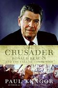 The Crusader: Ronald Reagan And The Fall Of Communism
