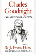 Charles Goodnight: Cowman And Plainsman