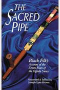 The Sacred Pipe: Black Elk's Account Of The Seven Rites Of The Oglala Sioux Volume 36