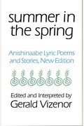 Summer In The Spring: Anishinaabe Lyric Poems And Stories Volume 6