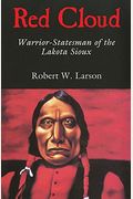 Red Cloud: Warrior-Statesman Of The Lakota Sioux