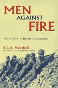 Men Against Fire: The Problem Of Battle Command
