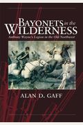 Bayonets In The Wilderness: Anthony Wayne's Legion In The Old Northwest (Campaigns And Commanders)