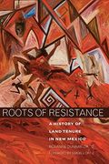 Roots Of Resistance: A History Of Land Tenure In New Mexico