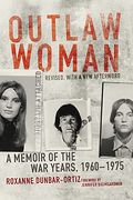 Outlaw Woman: A Memoir Of The War Years, 1960-1975