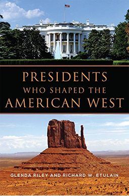Presidents Who Shaped The American West Presidents Who Shaped The American West