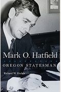 Mark O. Hatfield: Oregon Statesman Volume 33