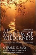 The Wisdom Of Wilderness: Experiencing The Healing Power Of Nature