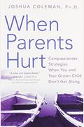 When Parents Hurt: Compassionate Strategies When You And Your Grown Child Don't Get Along