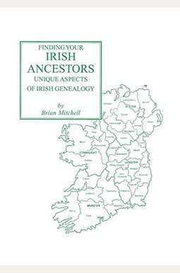 Finding Your Irish Ancestors: Unique Aspects Of Irish Genealogy Finding Your Irish Ancestors: Unique Aspects Of Irish Genealogy