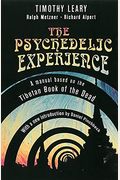 The Psychedelic Experience: A Manual Based On The Tibetan Book Of The Dead