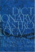 Dictionary of Astrology: Astrological Concepts, Techniques, and Theories