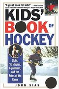 Kids' Book of Hockey: Skills, Strategies, Equipment, and the Rules of the Game