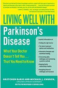 Living Well With Parkinson's Disease: What Your Doctor Doesn't Tell You... That You Need To Know