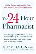 The 24-Hour Pharmacist: Honest Advice And Amazing Cures From America's Most Trusted Pharmacist
