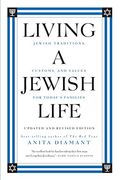 Living A Jewish Life: Jewish Traditions, Customs, And Values For Today's Families